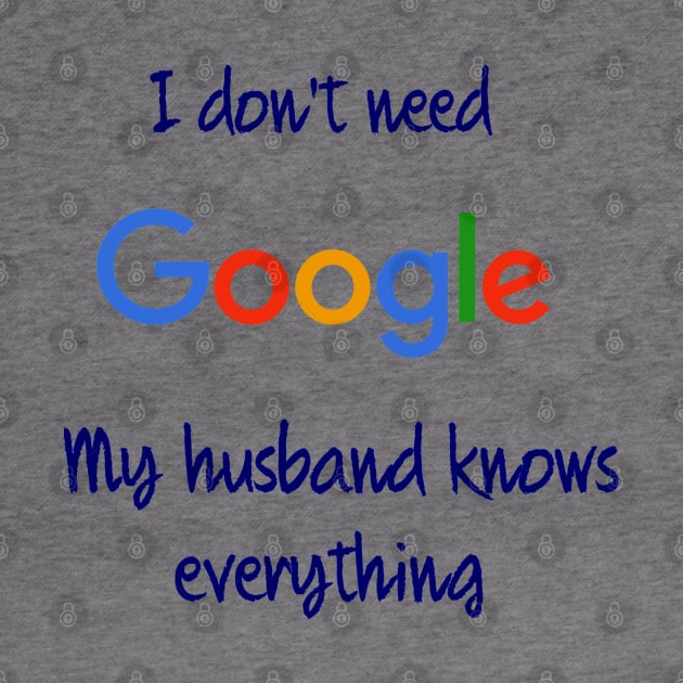 I don't need Google my husband knows everything by osaya